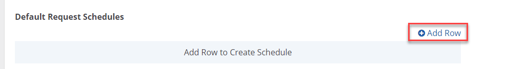 Default Request Schedules Add Row